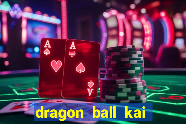 dragon ball kai legendado online